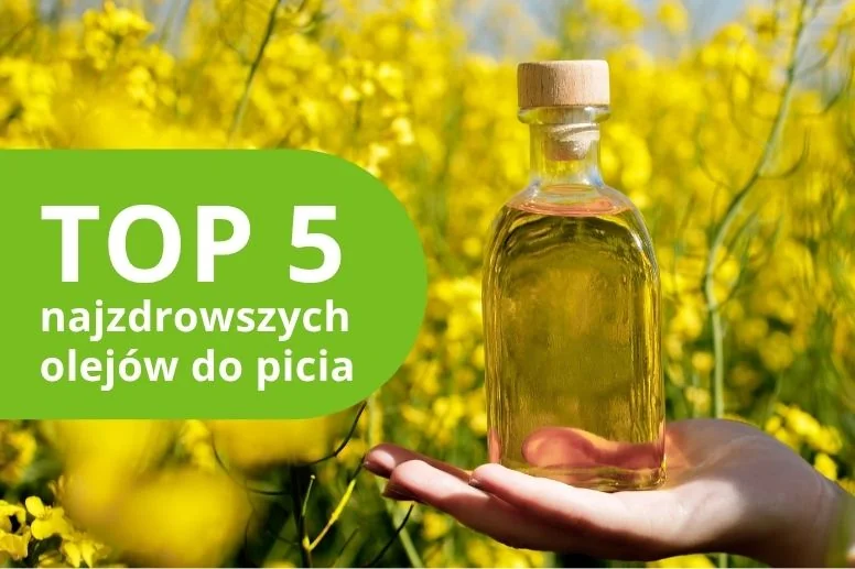 Najzdrowsze oleje do picia – ranking produktów 2026