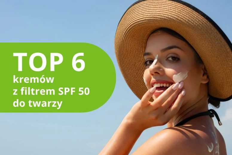 Najlepsze kremy z filtrem 50 do twarzy – ranking produktów