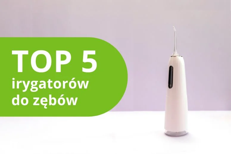 Najlepsze irygatory do zębów – ranking produktów 2026