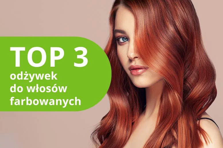 Najlepsza odżywka do włosów farbowanych – ranking produktów
