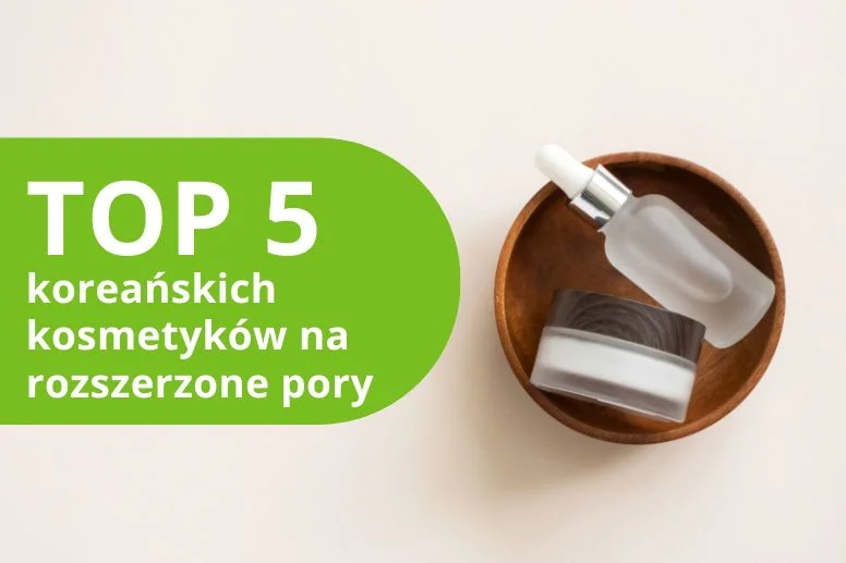 Najlepsze kosmetyki na rozszerzone pory – ranking produktów 2026